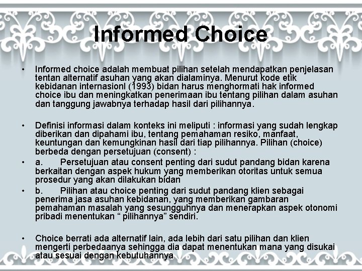 Informed Choice • Informed choice adalah membuat pilihan setelah mendapatkan penjelasan tentan alternatif asuhan