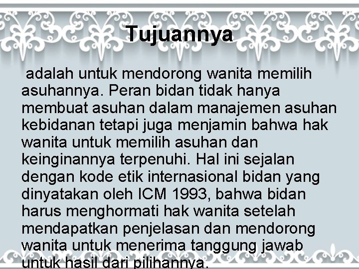 Tujuannya adalah untuk mendorong wanita memilih asuhannya. Peran bidan tidak hanya membuat asuhan dalam