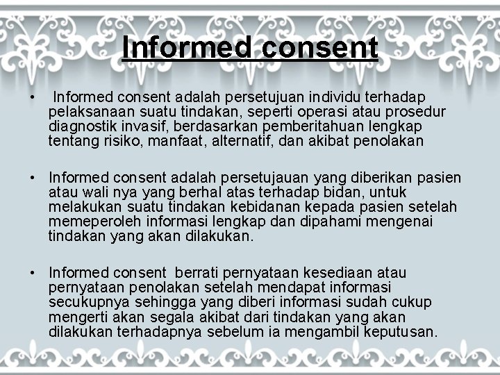 Informed consent • Informed consent adalah persetujuan individu terhadap pelaksanaan suatu tindakan, seperti operasi