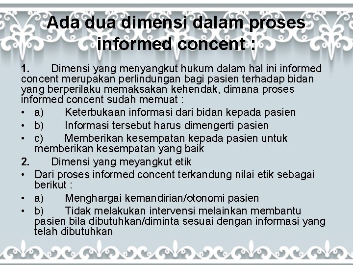 Ada dua dimensi dalam proses informed concent : 1. Dimensi yang menyangkut hukum dalam