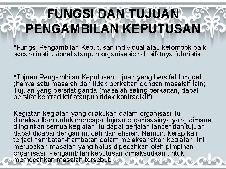 FUNGSI DAN TUJUAN PENGAMBILAN KEPUTUSAN *Fungsi Pengambilan Keputusan individual atau kelompok baik secara institusional