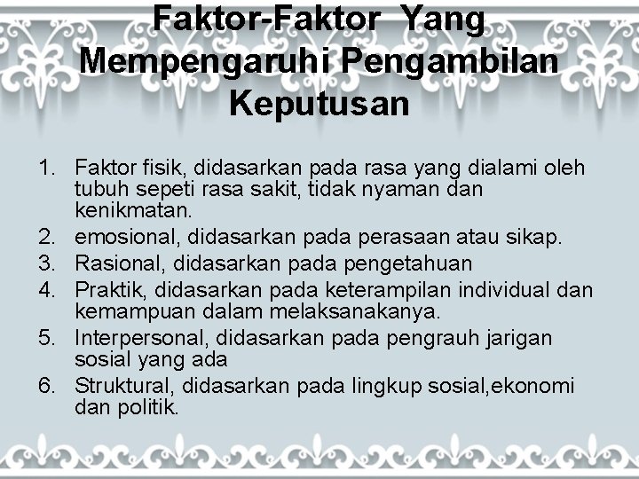 Faktor-Faktor Yang Mempengaruhi Pengambilan Keputusan 1. Faktor fisik, didasarkan pada rasa yang dialami oleh