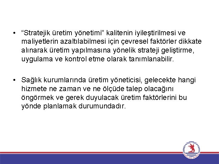  • “Stratejik üretim yönetimi” kalitenin iyileştirilmesi ve maliyetlerin azaltılabilmesi için çevresel faktörler dikkate