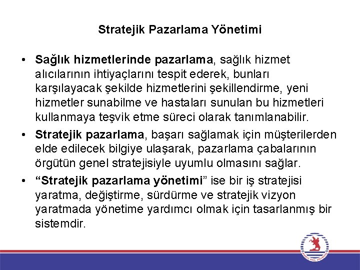 Stratejik Pazarlama Yönetimi • Sağlık hizmetlerinde pazarlama, sağlık hizmet alıcılarının ihtiyaçlarını tespit ederek, bunları