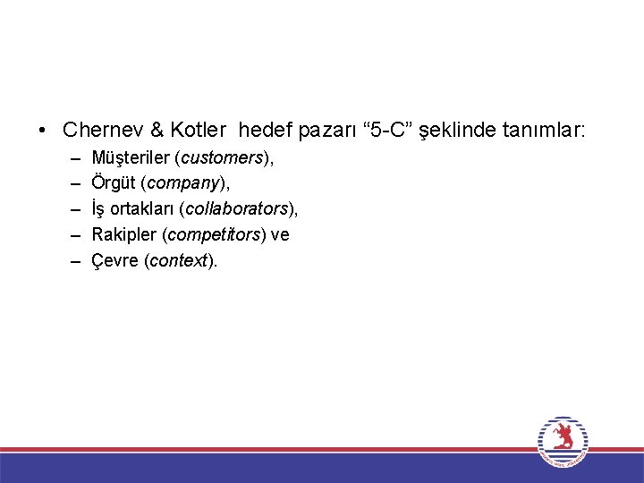  • Chernev & Kotler hedef pazarı “ 5 -C” şeklinde tanımlar: – –