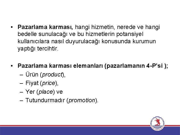  • Pazarlama karması, hangi hizmetin, nerede ve hangi bedelle sunulacağı ve bu hizmetlerin