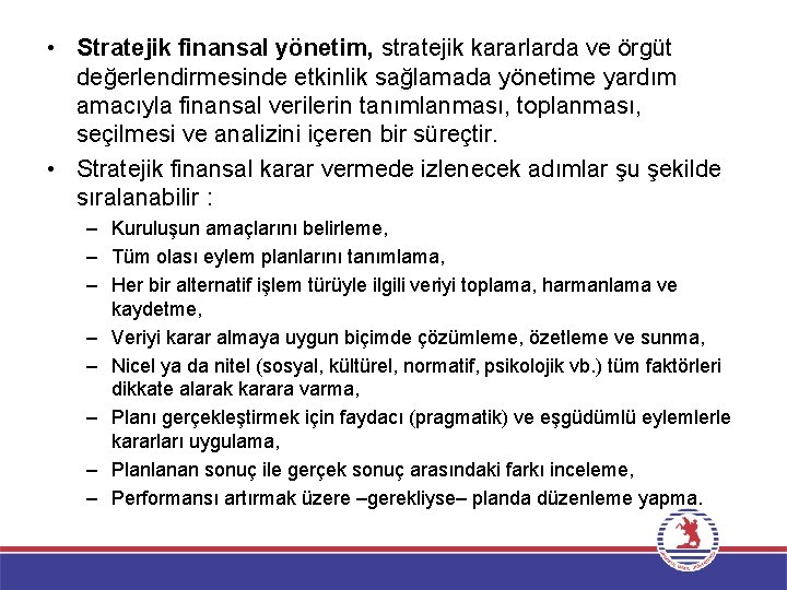  • Stratejik finansal yönetim, stratejik kararlarda ve örgüt değerlendirmesinde etkinlik sağlamada yönetime yardım