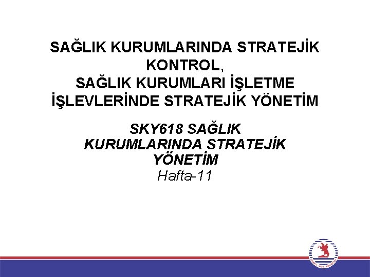 SAĞLIK KURUMLARINDA STRATEJİK KONTROL, SAĞLIK KURUMLARI İŞLETME İŞLEVLERİNDE STRATEJİK YÖNETİM SKY 618 SAĞLIK KURUMLARINDA