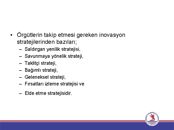  • Örgütlerin takip etmesi gereken inovasyon stratejilerinden bazıları; – – – Saldırgan yenilik