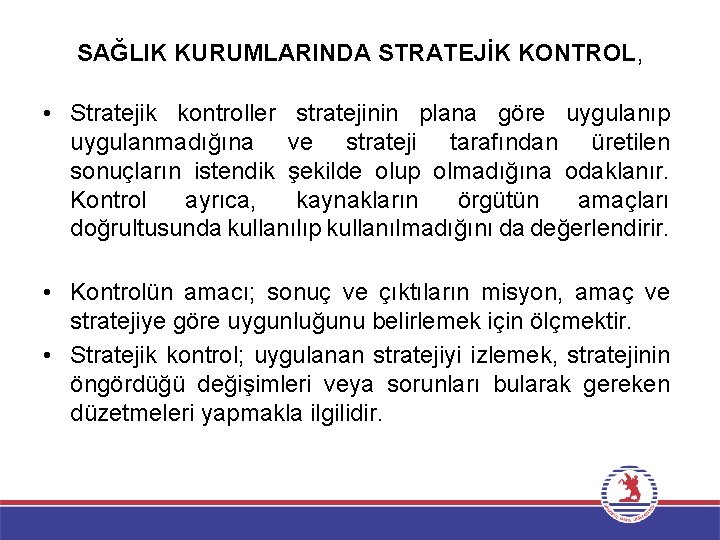 SAĞLIK KURUMLARINDA STRATEJİK KONTROL, • Stratejik kontroller stratejinin plana göre uygulanıp uygulanmadığına ve strateji