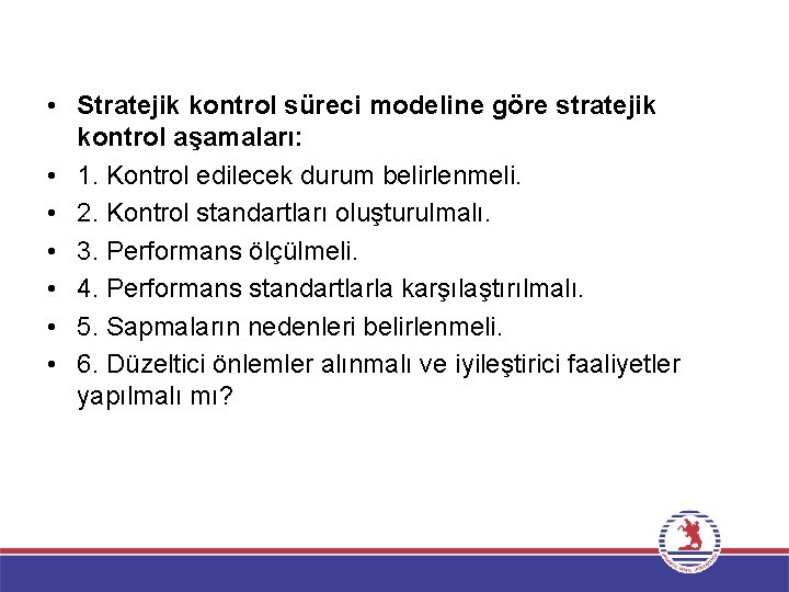  • Stratejik kontrol süreci modeline göre stratejik kontrol aşamaları: • 1. Kontrol edilecek