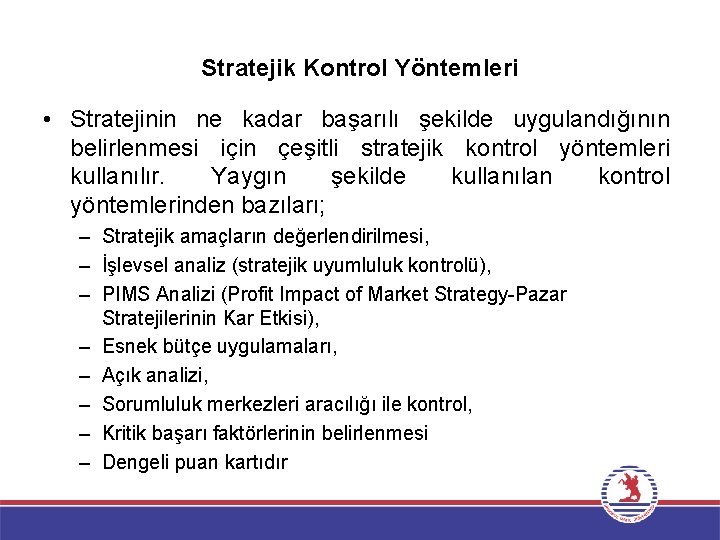 Stratejik Kontrol Yöntemleri • Stratejinin ne kadar başarılı şekilde uygulandığının belirlenmesi için çeşitli stratejik