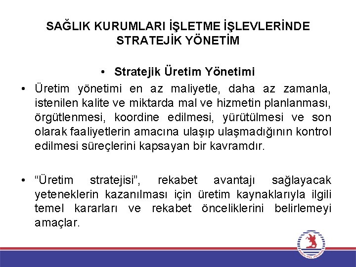 SAĞLIK KURUMLARI İŞLETME İŞLEVLERİNDE STRATEJİK YÖNETİM • Stratejik Üretim Yönetimi • Üretim yönetimi en