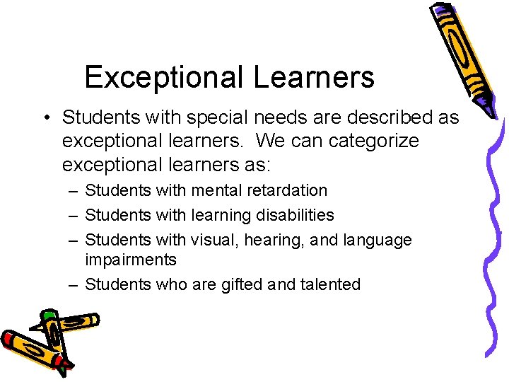 Exceptional Learners • Students with special needs are described as exceptional learners. We can