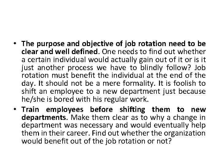  • The purpose and objective of job rotation need to be clear and