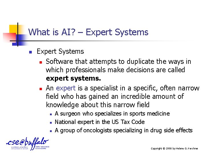 What is AI? – Expert Systems n Software that attempts to duplicate the ways