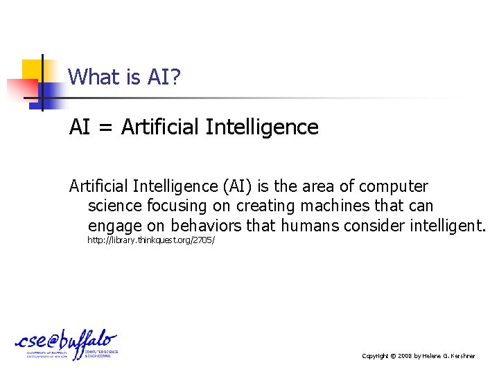 What is AI? AI = Artificial Intelligence (AI) is the area of computer science