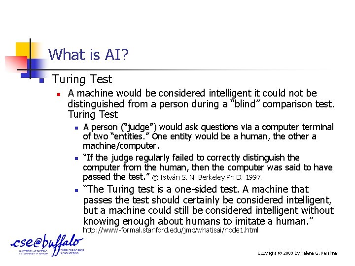 What is AI? n Turing Test n A machine would be considered intelligent it