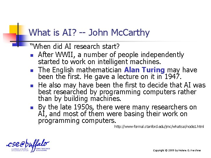 What is AI? -- John Mc. Carthy “When did AI research start? n After
