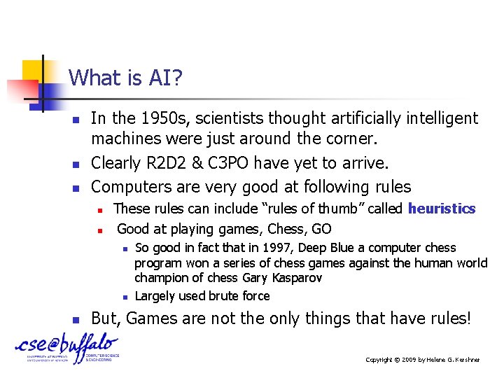 What is AI? n n n In the 1950 s, scientists thought artificially intelligent