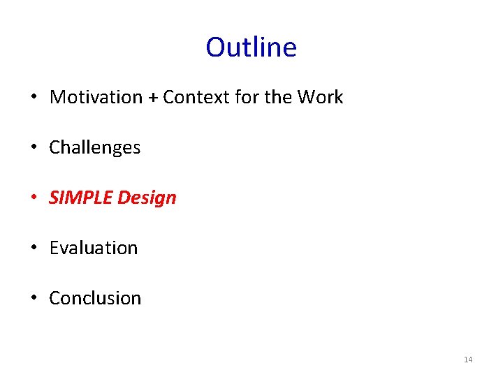 Outline • Motivation + Context for the Work • Challenges • SIMPLE Design •