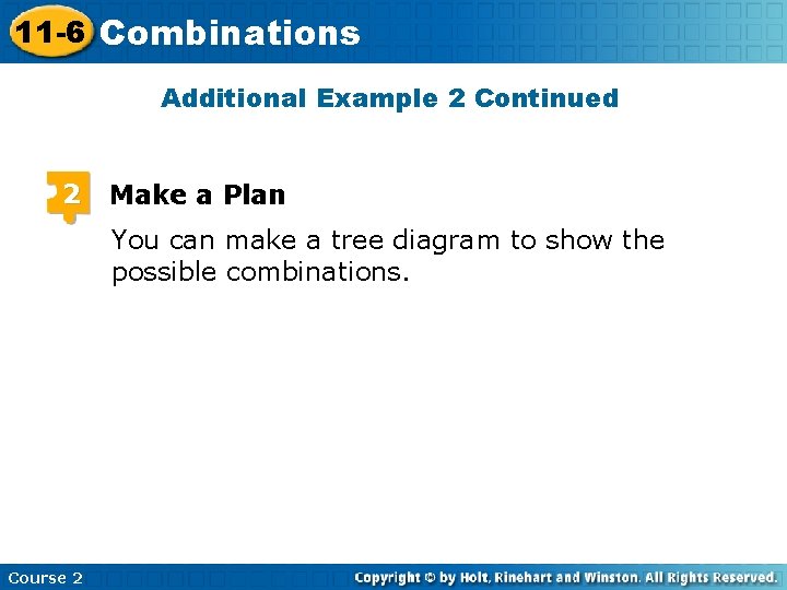 11 -6 Combinations Additional Example 2 Continued 2 Make a Plan You can make