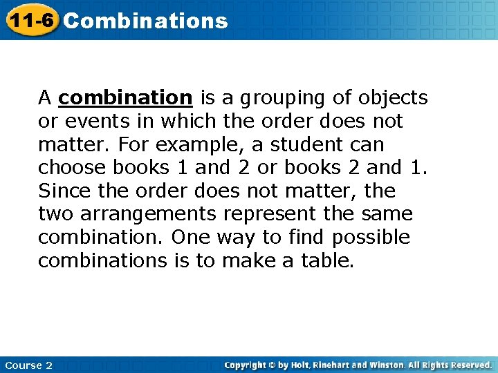 11 -6 Combinations A combination is a grouping of objects or events in which