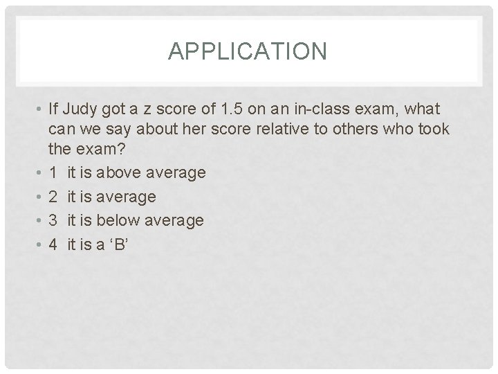 APPLICATION • If Judy got a z score of 1. 5 on an in-class