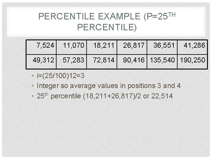 PERCENTILE EXAMPLE (P=25 TH PERCENTILE) 7, 524 11, 070 18, 211 26, 817 36,