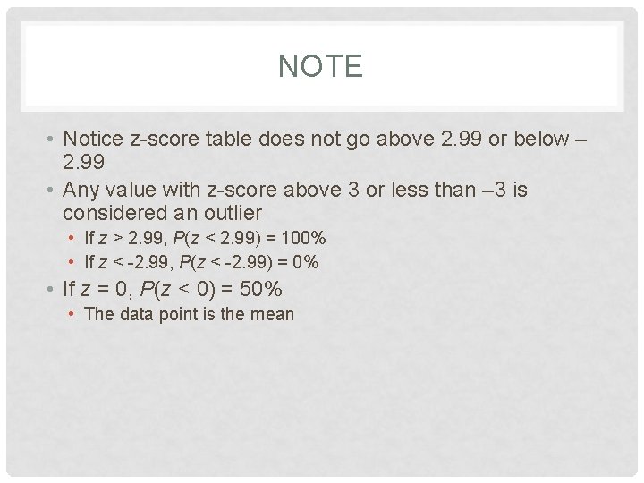 NOTE • Notice z-score table does not go above 2. 99 or below –