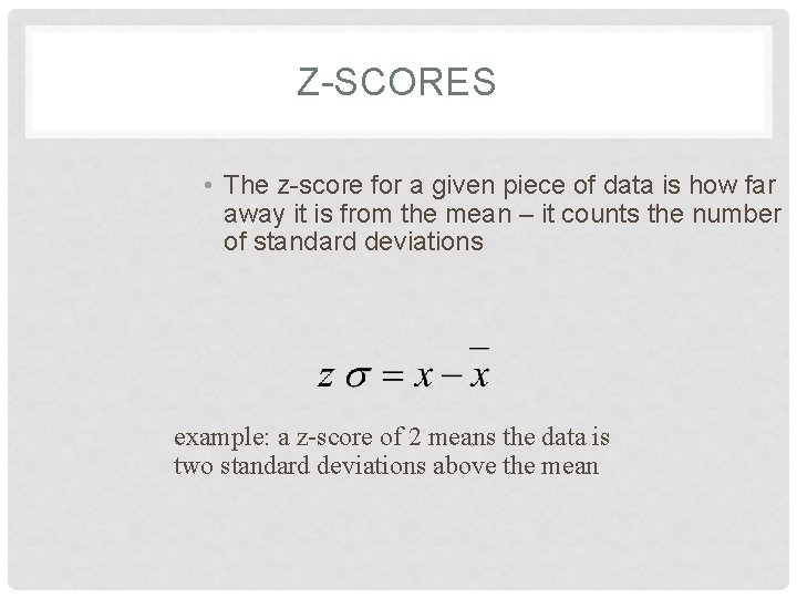 Z-SCORES • The z-score for a given piece of data is how far away