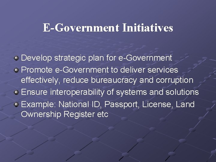 E-Government Initiatives Develop strategic plan for e-Government Promote e-Government to deliver services effectively, reduce