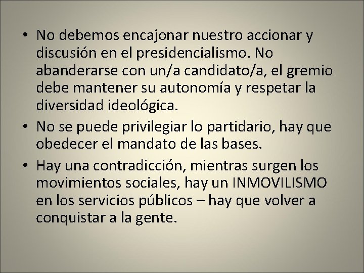  • No debemos encajonar nuestro accionar y discusión en el presidencialismo. No abanderarse