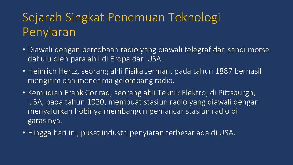 Sejarah Singkat Penemuan Teknologi Penyiaran • Diawali dengan percobaan radio yang diawali telegraf dan