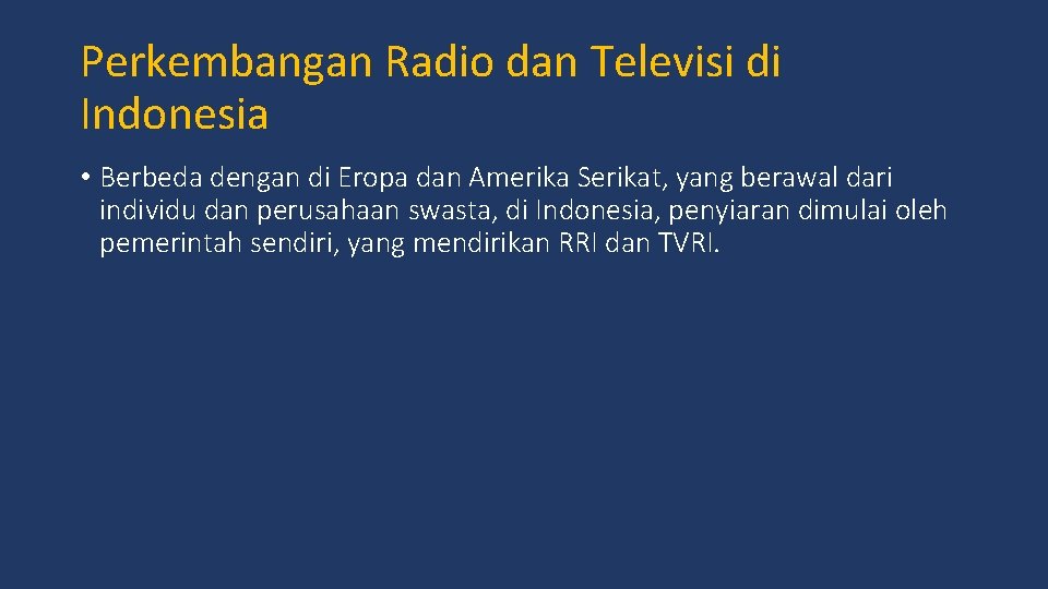 Perkembangan Radio dan Televisi di Indonesia • Berbeda dengan di Eropa dan Amerika Serikat,