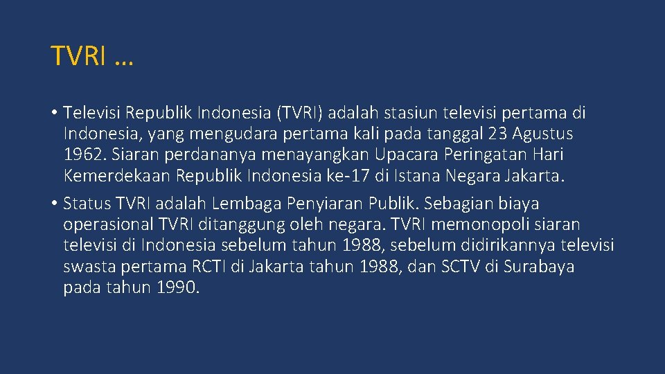 TVRI … • Televisi Republik Indonesia (TVRI) adalah stasiun televisi pertama di Indonesia, yang