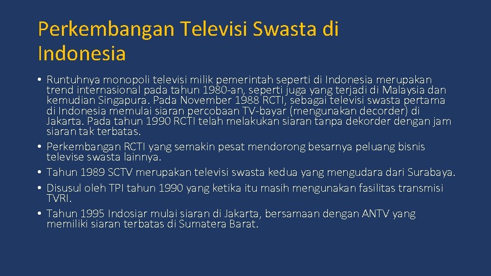 Perkembangan Televisi Swasta di Indonesia • Runtuhnya monopoli televisi milik pemerintah seperti di Indonesia