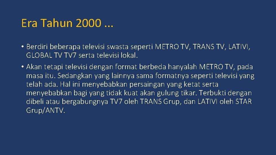 Era Tahun 2000. . . • Berdiri beberapa televisi swasta seperti METRO TV, TRANS