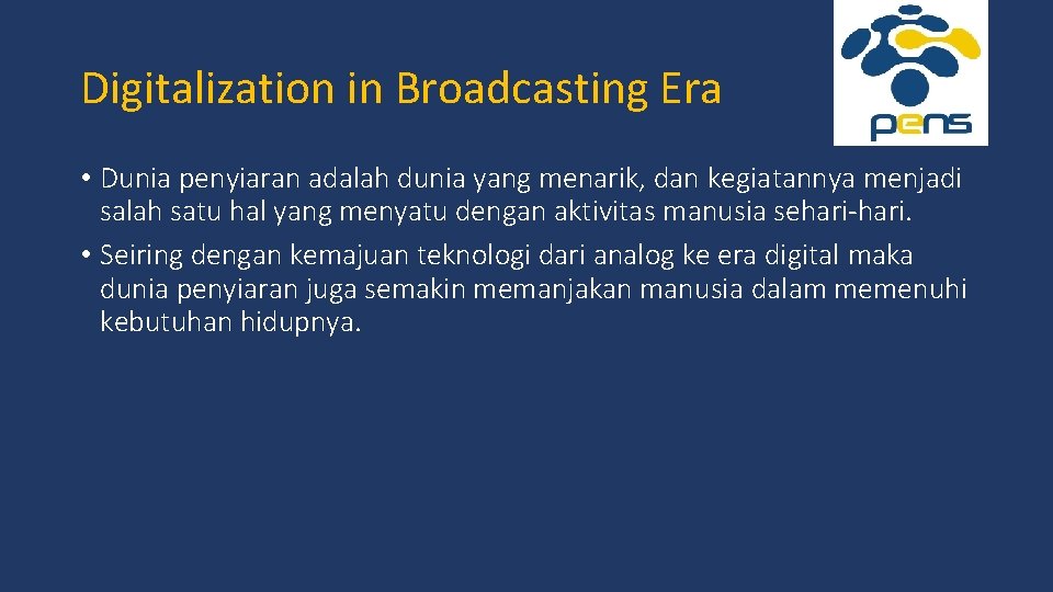 Digitalization in Broadcasting Era • Dunia penyiaran adalah dunia yang menarik, dan kegiatannya menjadi