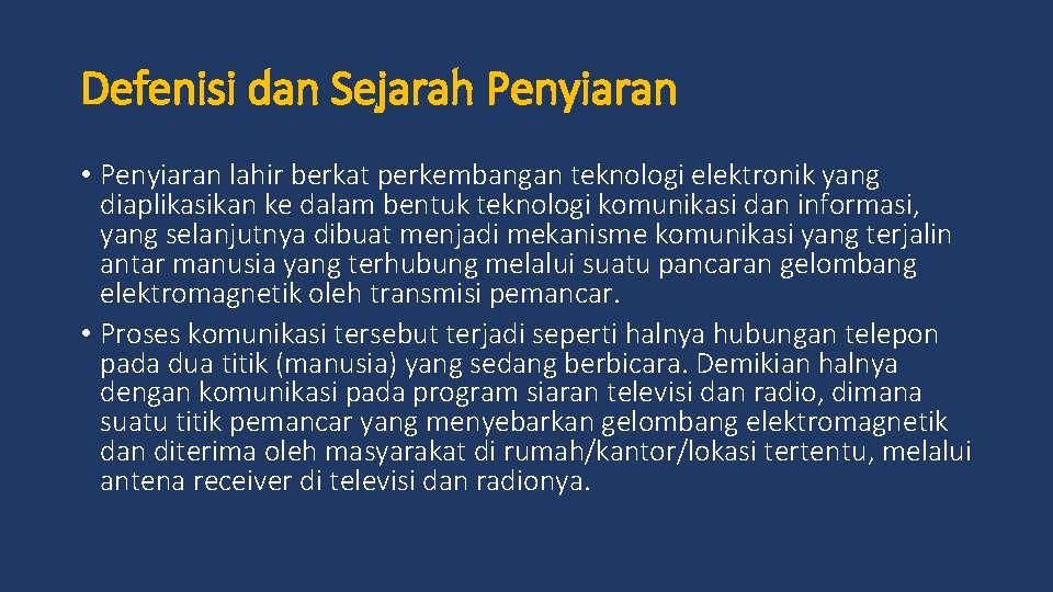 Defenisi dan Sejarah Penyiaran • Penyiaran lahir berkat perkembangan teknologi elektronik yang diaplikasikan ke