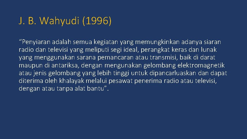 J. B. Wahyudi (1996) “Penyiaran adalah semua kegiatan yang memungkinkan adanya siaran radio dan