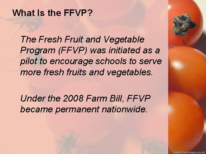 What Is the FFVP? The Fresh Fruit and Vegetable Program (FFVP) was initiated as