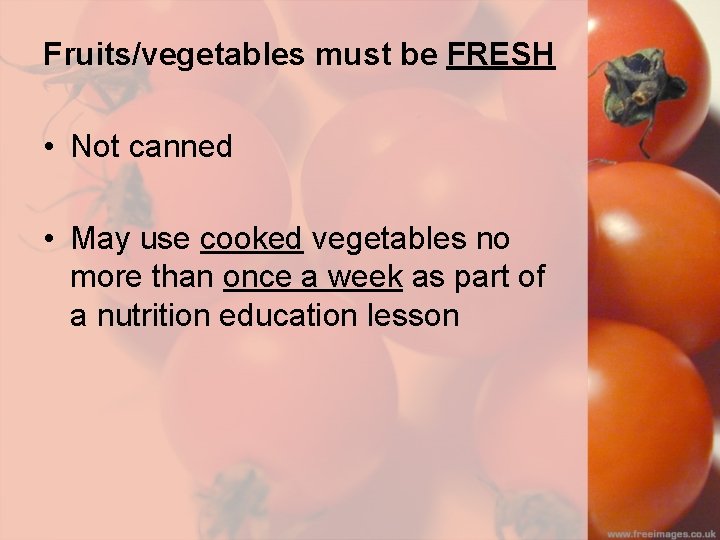 Fruits/vegetables must be FRESH • Not canned • May use cooked vegetables no more