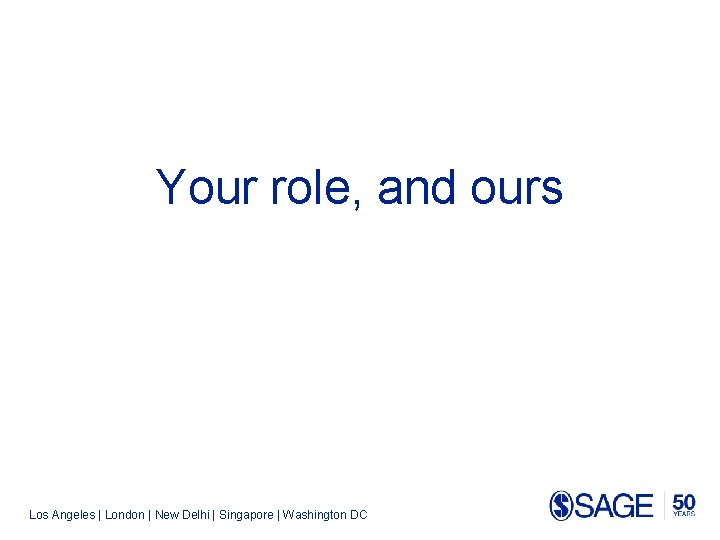 Your role, and ours Los Angeles | London | New Delhi | Singapore |