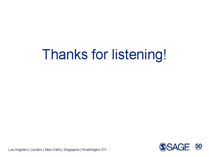 Thanks for listening! Los Angeles | London | New Delhi | Singapore | Washington