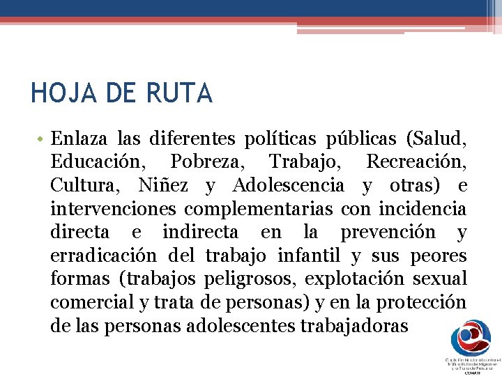 HOJA DE RUTA • Enlaza las diferentes políticas públicas (Salud, Educación, Pobreza, Trabajo, Recreación,