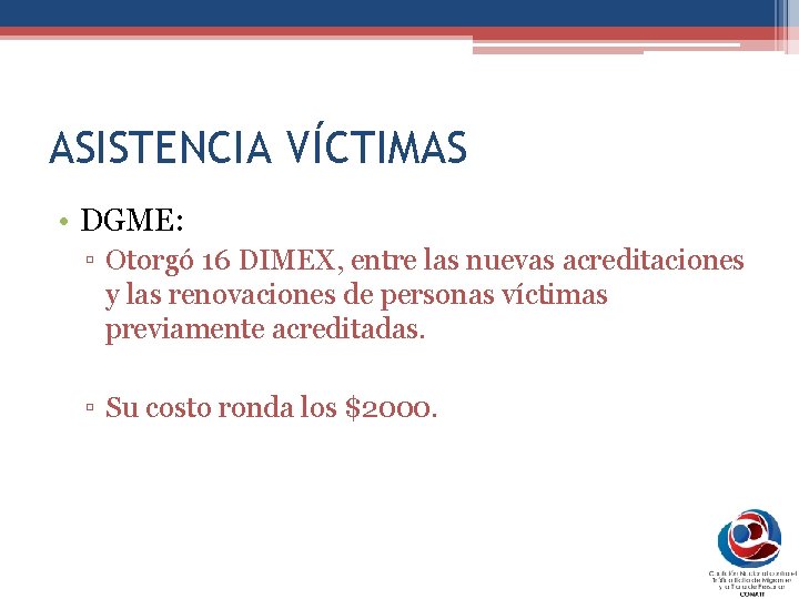 ASISTENCIA VÍCTIMAS • DGME: ▫ Otorgó 16 DIMEX, entre las nuevas acreditaciones y las