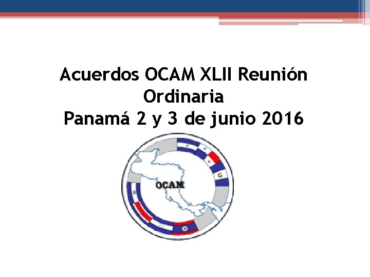 Acuerdos OCAM XLII Reunión Ordinaria Panamá 2 y 3 de junio 2016 