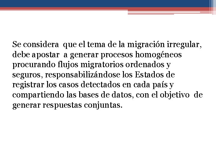 Se considera que el tema de la migración irregular, debe apostar a generar procesos