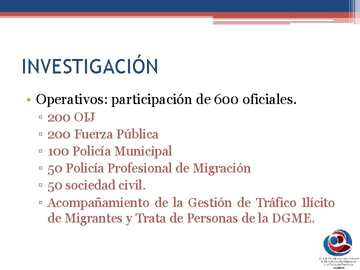 INVESTIGACIÓN • Operativos: participación de 600 oficiales. ▫ ▫ ▫ 200 OIJ 200 Fuerza